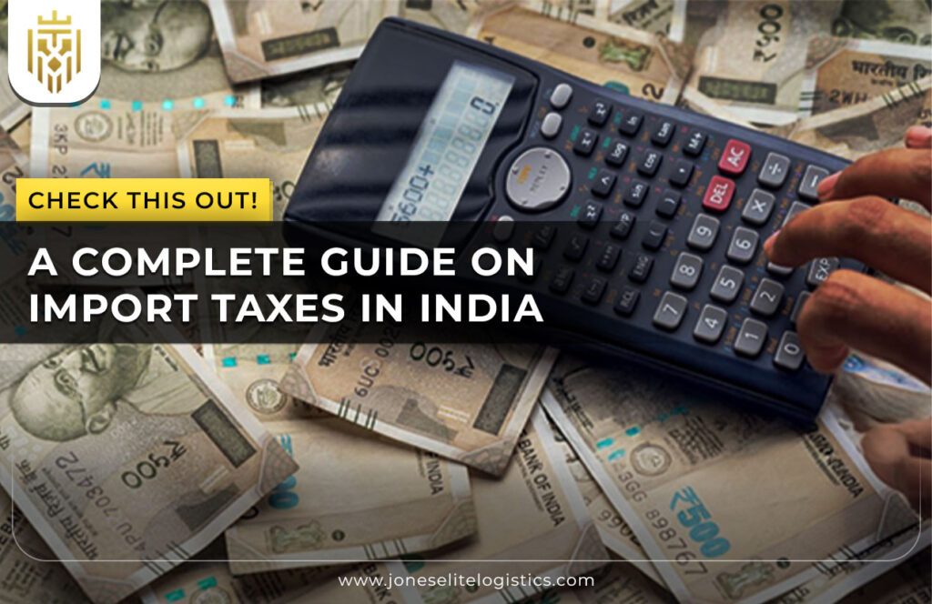 A Complete Guide on Import Taxes in India